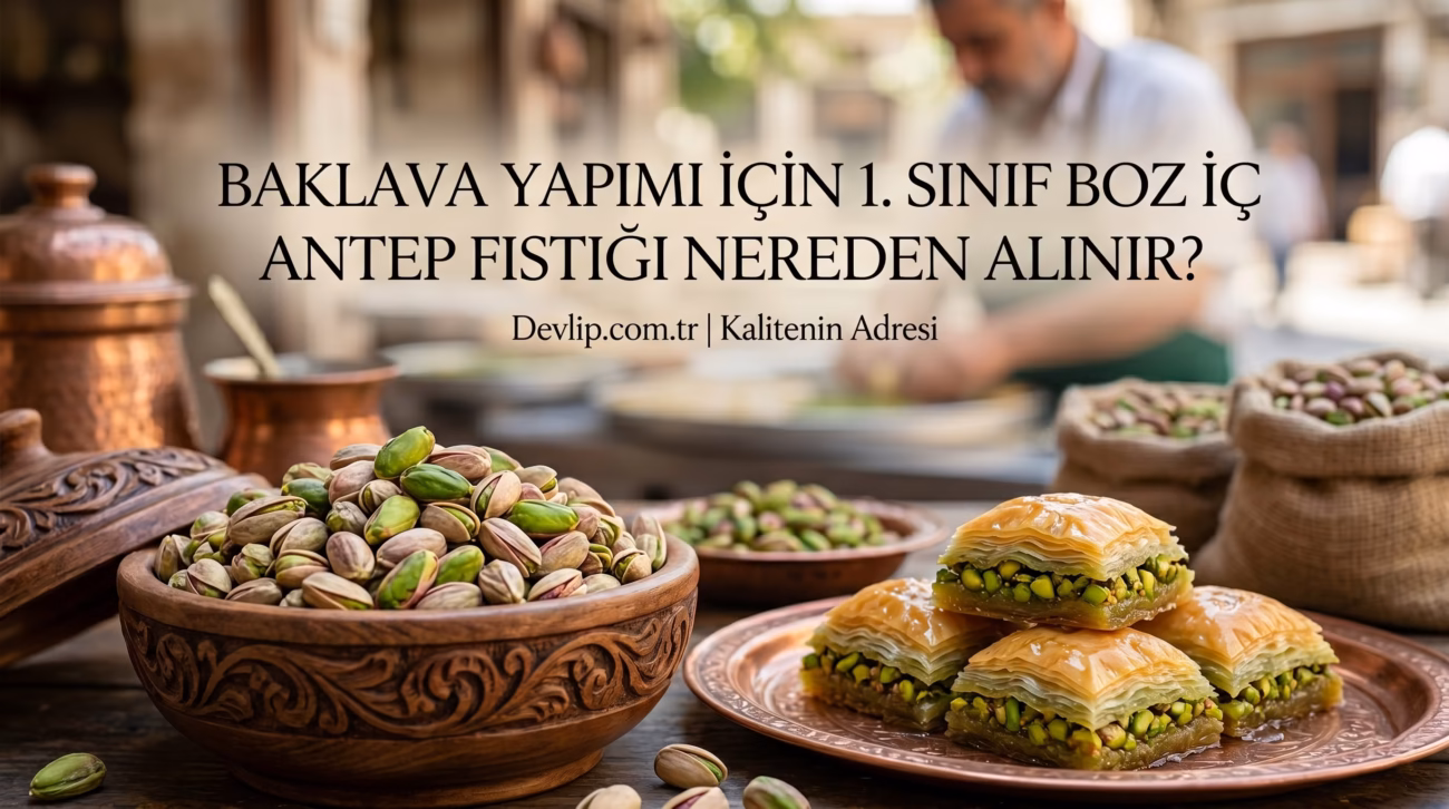 Baklava Yapımı İçin 1. Sınıf Boz İç Antep Fıstığı Nereden Alınır?
